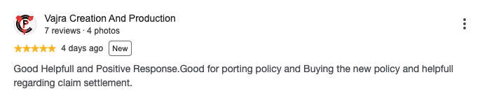 Google review by Vajra Creation And Production, 5 out of 5 stars: Good Helpfull and Positive Response.Good for porting policy and Buying the new policy and helpfull regarding claim settlement.